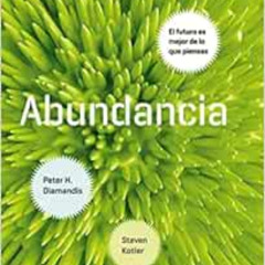 [Read] KINDLE 📨 Abundancia: El futuro es mejor de lo que piensas (Spanish Edition) b