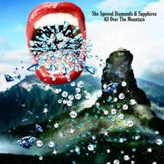 SHE SPEWED DIAMONDS & SAPPHIRES ALL OVER THE MOUNTAIN - ALBUM CLIPS