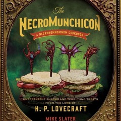 READ⚡[PDF]✔ The Necromunchicon: Unspeakable Snacks & Terrifying Treats from the Lore of H.