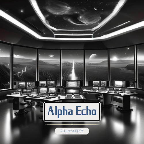 Alpha Echo - A. Lucena Dj Set
