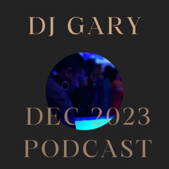Dec 2023 Podcast - DJ Gary