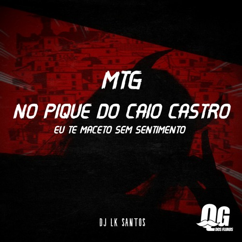 MTG - NO PIQUE DO CAIO CASTRO X EU TE MACETO SEM SENTIMENTO { ( DJ LK SANTOS } ) #2024