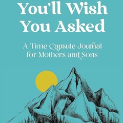 kindle👌 Questions Youll Wish You Asked: A Time Capsule Journal for Mothers and Sons