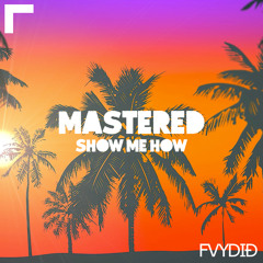 Show me How - Mastered