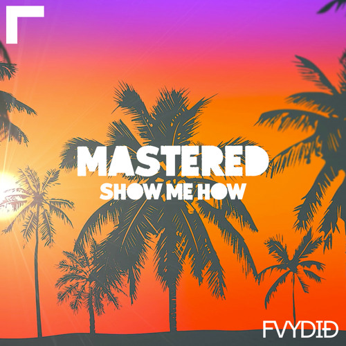 Show me How - Mastered