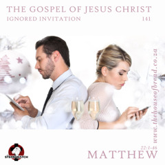 Note for 20250617 - The Gospel of Jesus Christ - Part 141 - Mat 22 - Ignored Invitation