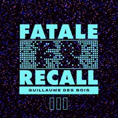 Guillaume Des Bois -  Fatale Recall 3