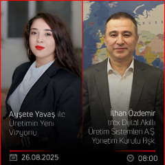 İlhan Özdemir – Ayşete Yavaş ile Üretimin Yeni Vizyonu