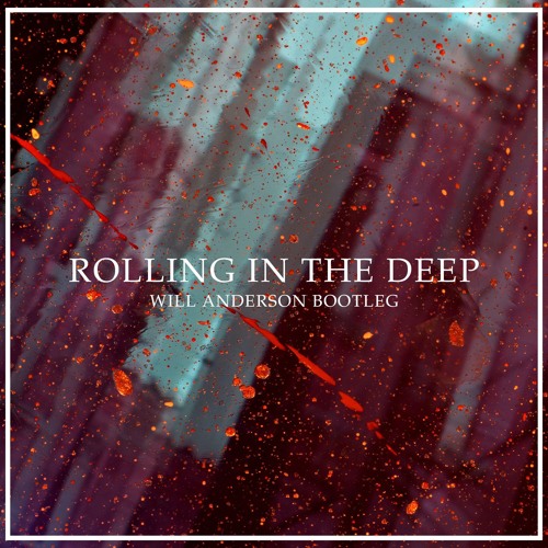 Rolling In The Deep (Will Anderson Bootleg) FREE DL