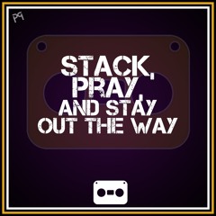 22. Stack, Pray & Stay Out The Way