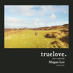truelove. mix 018 - Megan Leo