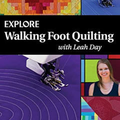[Download] KINDLE ✉️ Explore Walking Foot Quilting with Leah Day (Explore Machine Qui
