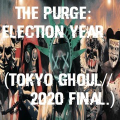 The Purge: Election Year (Tokyo Ghoul//2020 Final.) [Prod. GravyBeats]