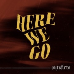 Outskrts  - Here We Go