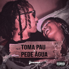 TOMA PAU E PEDE AGUA