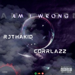 Am I Wrong - RJThakid ft Simon Corrlazz