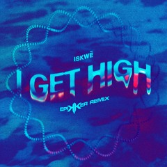 I Get High - iskwē (Epikker Remix)