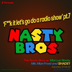 The Nasty Bros w/ Marcus Nasty, Mic Man Frost and SHADE1 - 12-Feb-22
