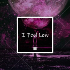 I Feel Low