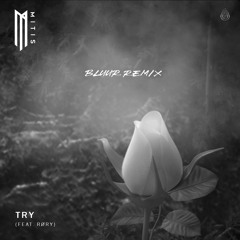 MitiS - Try (BLUUR Remix)