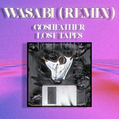 Wasabi(Remix)[Goshfather LOST TAPES]