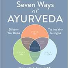 [GET] PDF 🖋️ The Seven Ways of Ayurveda: Discover Your Dosha, Tap Into Your Strength