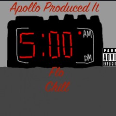 5 A.M.-Flo Chill prod Apollo Produced It