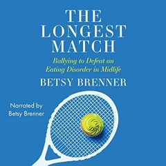 [pdf]  The Longest Match: Rallying to Defeat an Eating Disorder in Midlife BY : Betsy Brenner