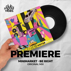 PREMIERE: Minimarket ─ Be Right (Original Mix) [Mélopée Records]