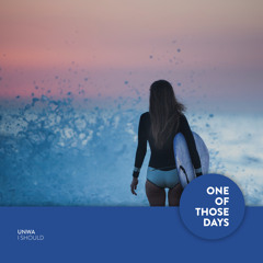 UNWA - I Should [One Of Those Days]