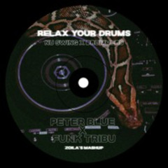RELAX YOUR DRUMS - Nu Swing x Drummers - Peter Blue x Funk Tribu (Zoila's Mashup)