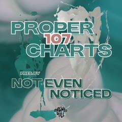 Proper Charts 107 pres. by not even noticed
