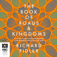 GET EPUB 📬 The Book of Roads and Kingdoms by  Richard Fidler,Richard Fidler,Bolinda