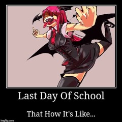 LAST DAY OF SCHOOL