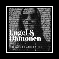 Engel & Dämonen Podcast Nr.04 - Amigo Vibes