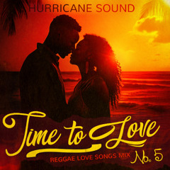 Time To Love 5 (Reggae Love Songs Mix)