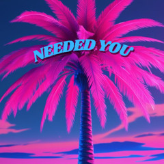 Needed You