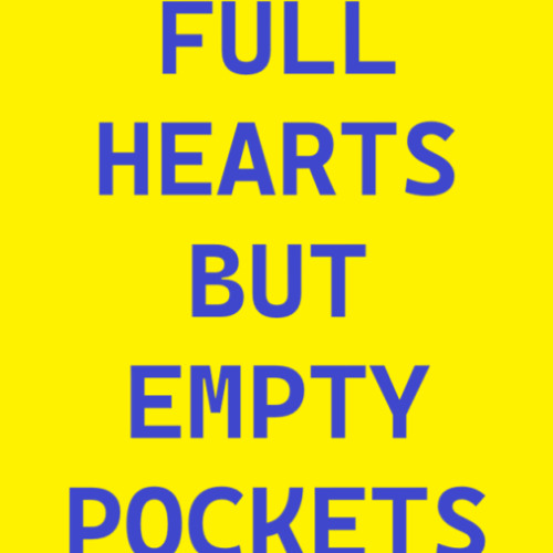 Full Hearts But Empty Pockets
