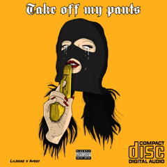 TAKE OFF MY PANTS lilbenz x avery