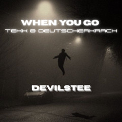 When you go - TEKK & DEUTSCHERKRACH