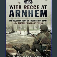 Read Ebook ⚡ With Recce at Arnhem: The Recollections of Trooper Des Evans, a 1st Airborne Division