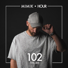MIMIK HOUR 102 (THORE)