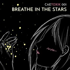 CAETOXIK MIX 001: Breathe In The Stars (with CAELUM)