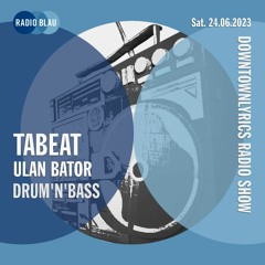 DTL Radio Show /w Tabeat - Ulan Bator Special - 24.06.2023