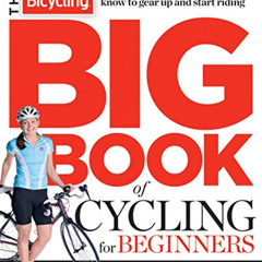 Read PDF 🖍️ The Bicycling Big Book of Cycling for Beginners: Everything a new cyclis