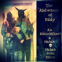 The Abduction of Eddy (EddyOffline | Mahan²)