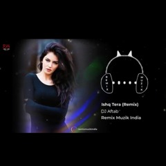 Ishq Tera (Remix) - Guru Randhawa - DJ Aftab .mp3