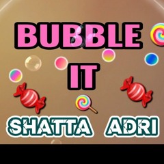 Bubble It 🍭 - Shatta Adri