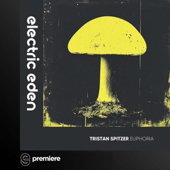 Premiere: Tristan Spitzer - Euphoria - Electric Eden Records