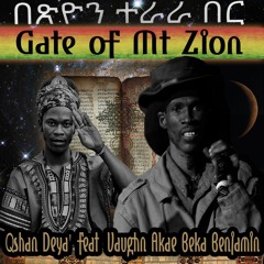 Gate of Mt. Zion - Qshan Deya' Ft. Vaughn ''Akae Beka'' Benjamin(Mystik Production)